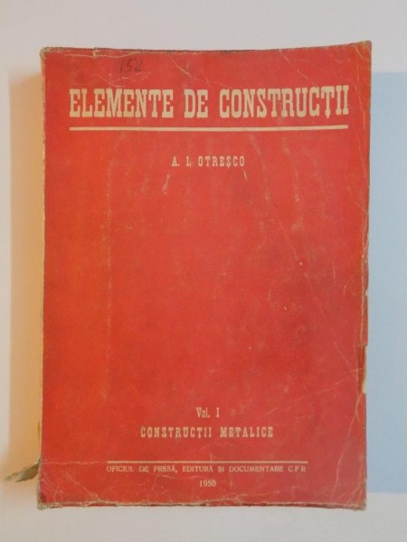 ELEMENTE DE CONSTRUCTII , VOL. I , CONSTRUCTII METALICE de A. I. OTRESCO , 1950