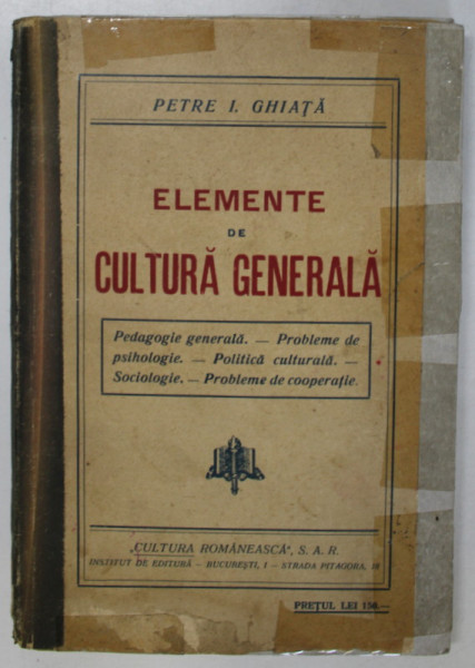 ELEMENTE DE CULTURA GENERALA de PETRE I. GHIATA *PREZINTA SUBLINIERI , * COPERTILE REFACUTE CU SCOCI