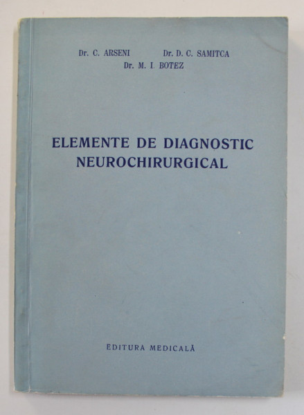 ELEMENTE DE DIAGNOSTIC NEUROCHIRURGICAL de C. ARSENI ...M. I. BOTEZ , 1958