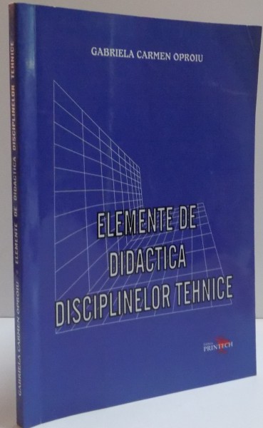 ELEMENTE DE DIDACTICA DISCIPLINELOR TEHNICE , 2003