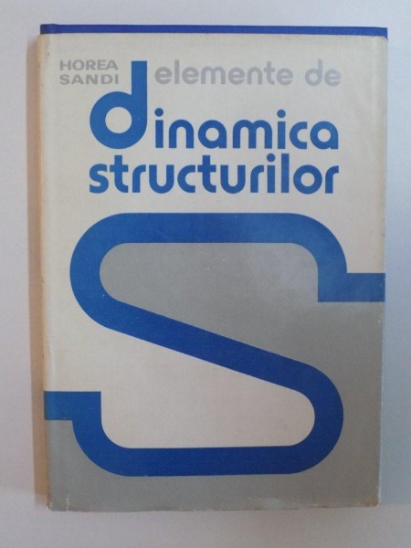 ELEMENTE DE DINAMICA STRUCTURILOR de HOREA SANDI , 1983