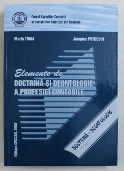 ELEMENTE DE DOCTRINA SI DEONTOLOGIE A PROFESIEI CONTABILE de MARIN TOMA si JACQUES POTDEVIN , 2008