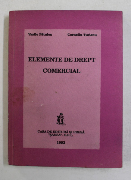 ELEMENTE DE DREPT COMERCIAL de VASILE PATULEA si CORNELIU TURIANU , 1993