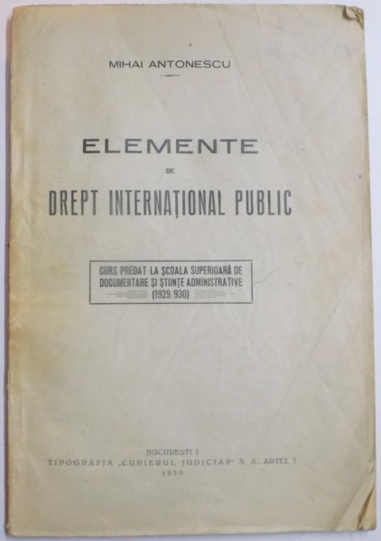 ELEMENTE DE DREPT INTERNATIONAL PUBLIC de MIHAI ANTONESCU , 1930 , DEDICATIE*