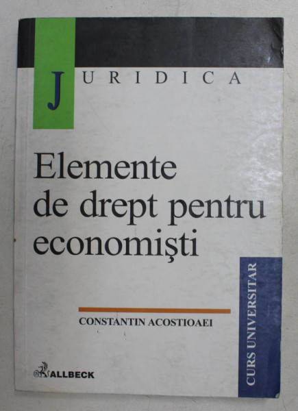 ELEMENTE DE DREPT PENTRU ECONOMISTI de CONSTANTIN ACOSTIOAEI , 2001