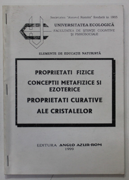 ELEMENTE DE EDUCATIE NATURISTA , PROPRIETATI FIZICE , CONCEPTII METAFIZICE SI EZOTERICE , PROPRIETATI CURATIVE ALE CRISTALELOR , 1999