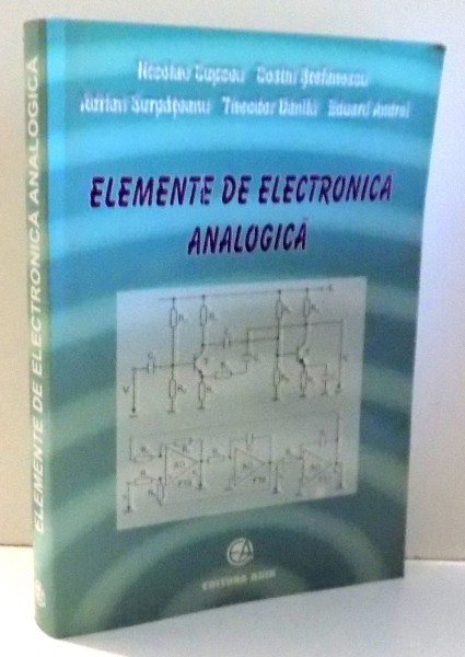 ELEMENTE DE ELECTRONICA ANALOGICA de NICOLAE CUPCEA, EDUARD ANDREI , 2008