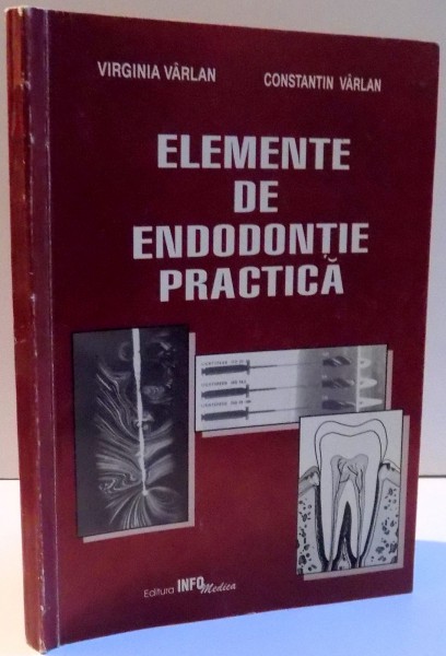 ELEMENTE DE ENDODONTIE PRACTICA de VIRGINIA VARLAN SI CONSTANTIN VARLAN , 1999