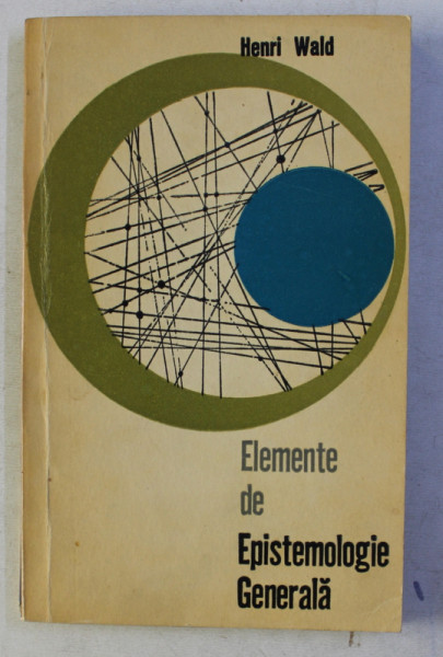 ELEMENTE DE EPISTEMOLOGIE GENERALA de HENRI WALD , 1967 , PREZINTA SUBLINIERI CU CREIONUL *
