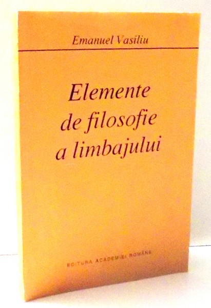 ELEMENTE DE FILOSOFIE A LIMBAJULUI de EMANUEL VASILIU , 1995