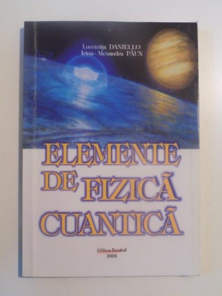ELEMENTE DE FIZICA CUANTICA,NOTE DE CURS de LUMINITA DANIELLO, IRINA-ALEXANDRA PAUN 2005