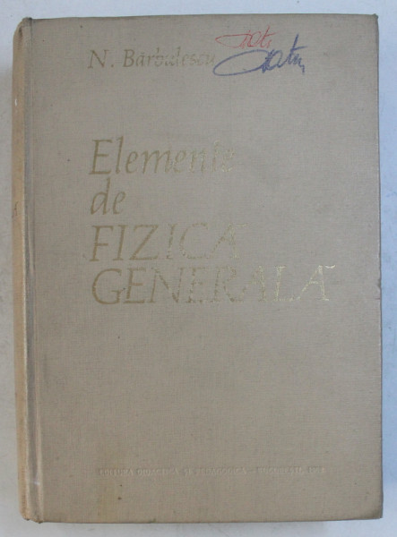 ELEMENTE DE FIZICA GENERALA  de N . BARBULESCU , 1962