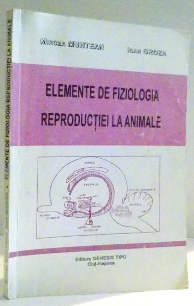 ELEMENTE DE FIZIOLOGIA REPRODUCTIEI LA ANIMALE de MIRCEA MUNTEAN , IOAN GROZA , 1988
