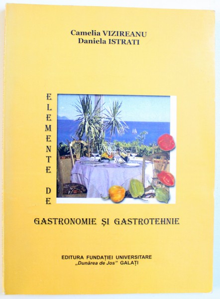 ELEMENTE DE GASTRONOMIE SI GASTROTEHNIE de CAMELIA VIZIREANU si DANIELA ISTRATI , 2006