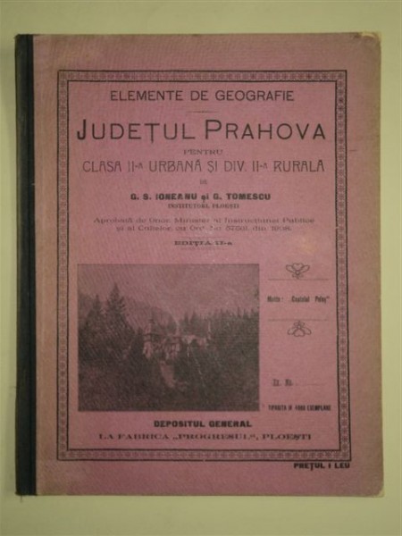 ELEMENTE DE GEOGRAFIE - JUDETUL PRAHOVA, Ed. a II-a, de G.S. IONEANU SI G. TOMESCU, PLOIESTI 1909