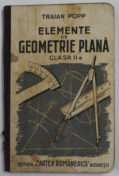 ELEMENTE DE GEOMETRIE PLANA de TRAIAN POPP , CLASA A - II -A , 1935 , PREZINTA PETE , URME DE UZURA
