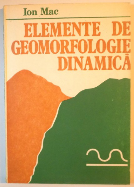 ELEMENTE DE GEOMORFOLOGIE DINAMICA de ION MAC, 1986