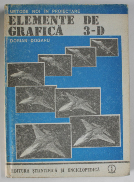 ELEMENTE DE GRAFICA 3 -D de DORIAN DOGARU , 1988, PREZINTA URME DE UZURA