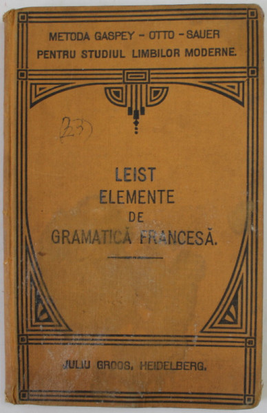 ELEMENTE DE GRAMATICA FRANCESA  ...de  LUDOVIC LEIST , 1921 , COPERTA CU PETE SI HALOURI DE APA *
