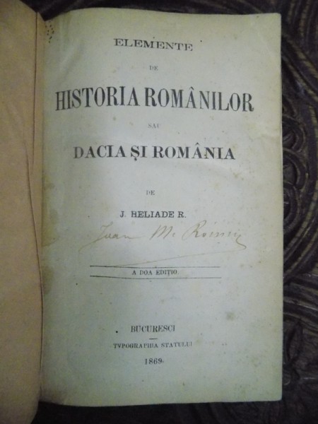 ELEMENTE DE HISTORIA ROMANILOR SAU DACIA SI ROMANIA de J HELIADE RADULESCU , EDITIA A DOUA , 1869