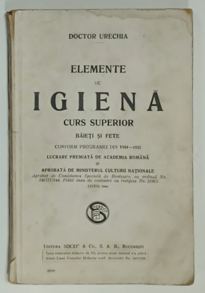 ELEMENTE DE IGIENA , CURS SUPERIOR , BAIETI SI FETE de DOCTOR URECHIA , EDITIA  1944 , PREZINTA URME DE UZURA