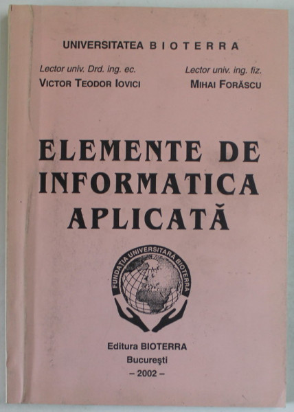 ELEMENTE DE INFORMATICA APLICATA de VICTOR TEODOR IOVICI si MIHAI FORASCU , 2002