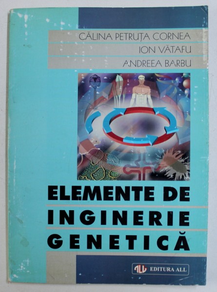 ELEMENTE DE INGINERIE GENETICA de CALINA PETRUTA CORNEA ...ANDREEA BARBU , 1998 , COPERTA PREZINTA URME DE UZURA *