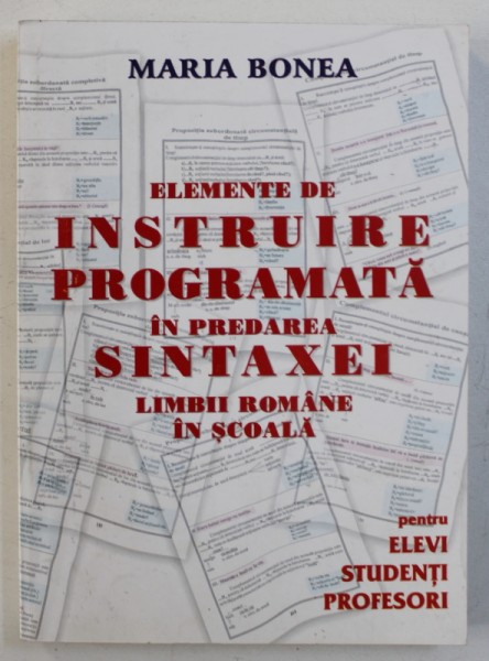ELEMENTE DE INSTRUIRE PROGRAMATA IN PREDAREA SINTAXEI LIMBII ROMANE IN SCOALA de MARIA BONEA, 2002 , DEDICATIE*