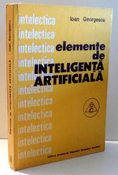 ELEMENTE DE INTELIGENTA ARTIFICIALA de IOAN GEORGESCU , 1985