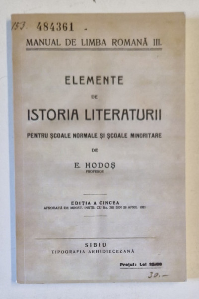 ELEMENTE DE ISTORIA LITERATURII , PENTRU SCOLILE NORMALE SI SCOALELE MINORITARE de E. HODOS , EDITIE ANASTATICA  ANII '20 , RETIPARITA IN ANII '2000