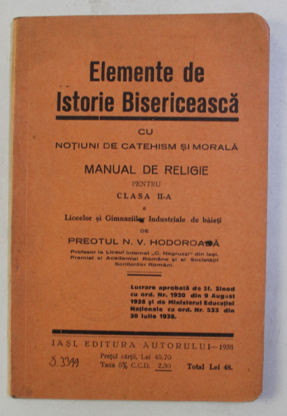 ELEMENTE DE ISTORIE BISERICEASCA CU NOTIUNI DE CATEHISM SI MORALA - MANUAL DE RELIGIE PENTRU CLASA II - A de PREOTUL N . V. HODOROABA , 1938