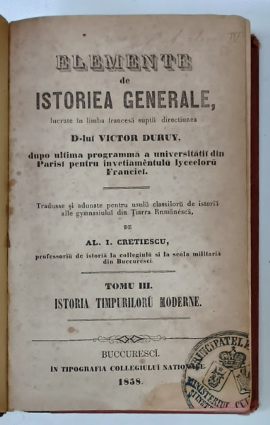 ELEMENTE DE ISTORIEA GENERALE supt directiunea Dlui VICTOR DURUY , TOMU III , ISTORIA  TIMPURILORU MODERNE  , 1858