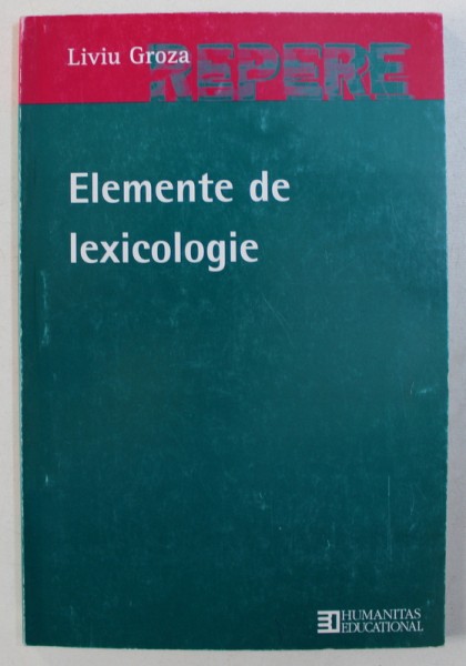 ELEMENTE DE LEXICOLOGIE de LIVIU GROZA , 2004