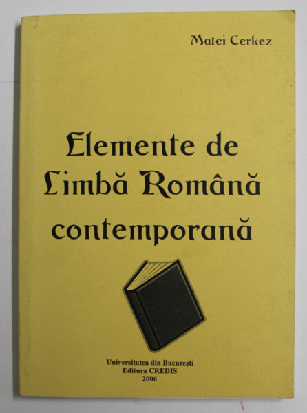 ELEMENTE DE LIMBA ROMANA CONTEMPORANA de MATEI CERKEZ , 2006, PREZINTA URME DE UZURA