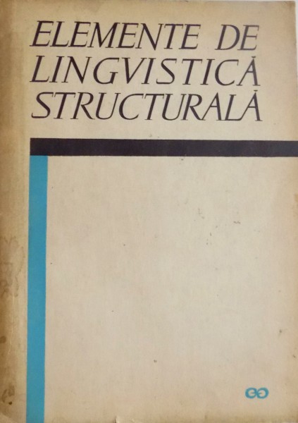 ELEMENTE DE LINGVISTICA STRUCTURALA de I. COTEANU , 1967