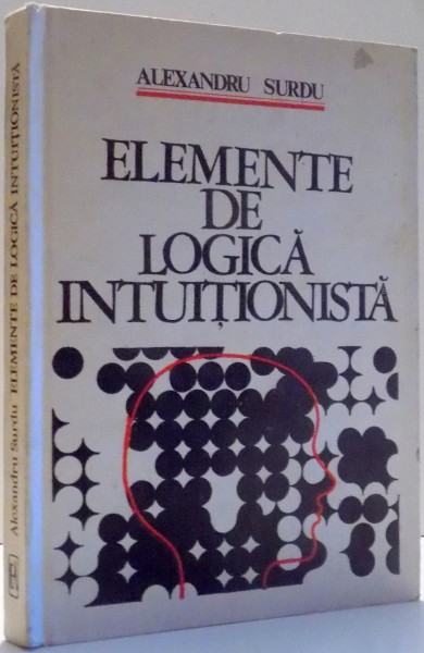 ELEMENTE DE LOGICA INTUITIONISTA de ALEXANDRU SURDU , 1976