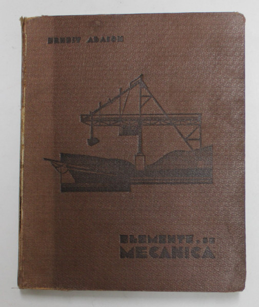 ELEMENTE DE MECANICA de ERNEST ABASON , 1934 , CU DESENE DE AUREL JIQUIDI