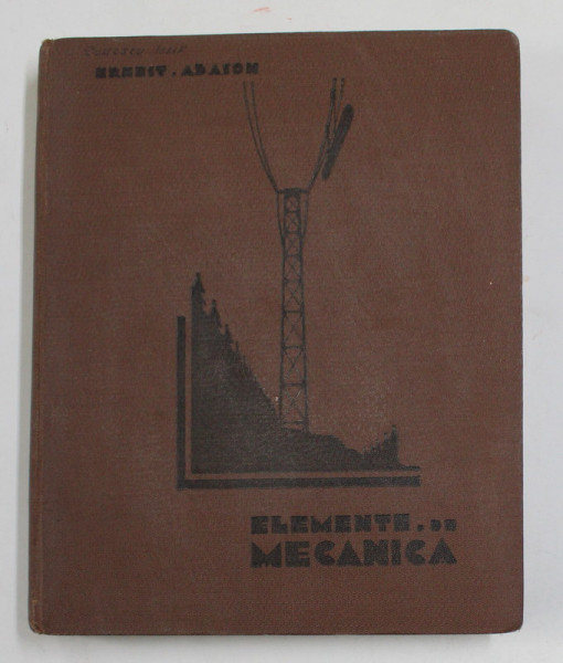 ELEMENTE DE MECANICA , DESENE IN PENITA de AUREL JIQUIDI , EDITIA A II -A de ERNEST ABASON , 1934 *LIPSA PREFATA