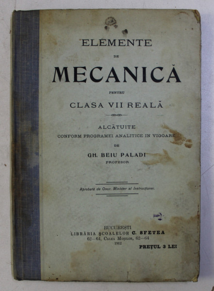 ELEMENTE DE MECANICA PENTRU CLASA VII REALA de GH. BEIU PALADI , 1912