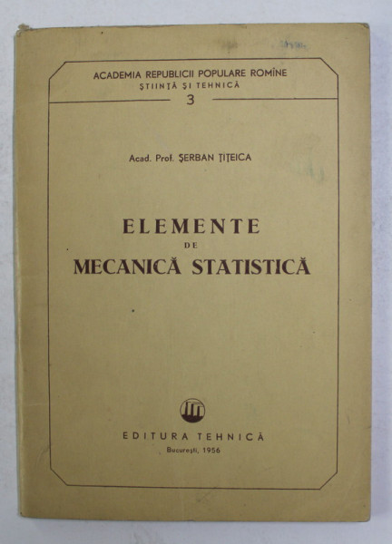 ELEMENTE DE MECANICA STATISTICA de SERBAN TITEICA , 1956