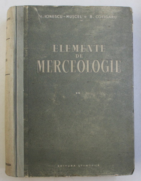 ELEMENTE DE MERCEOLOGIE , VOLUMUL II de I.IONESCU - MUSCEL si B. COTIGARU , 1960