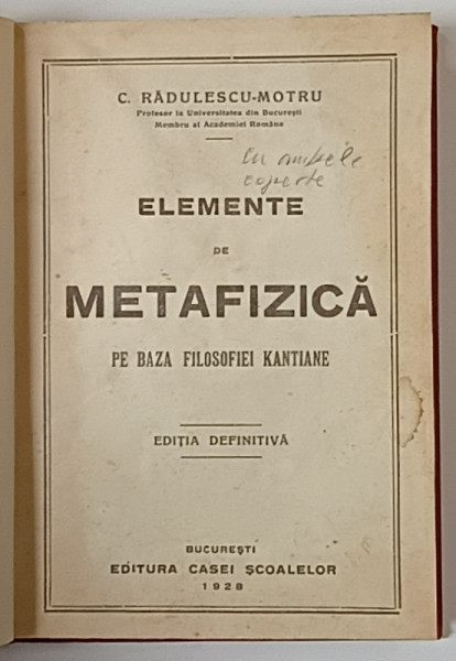 ELEMENTE DE METAFIZICA PE BAZA FILOSOFIEI KANTIANE , EDITIA DEFINITIVA de C . RADULESCU - MOTRU , 1928 * LEGATURA VECHE