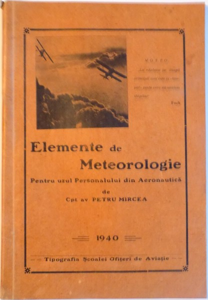 ELEMENTE DE METEOROLOGIE PENTRU UZUL PERSONALULUI DIN AERONAUTICA de PETRU MIRCEA  1940, DEDICATIE*
