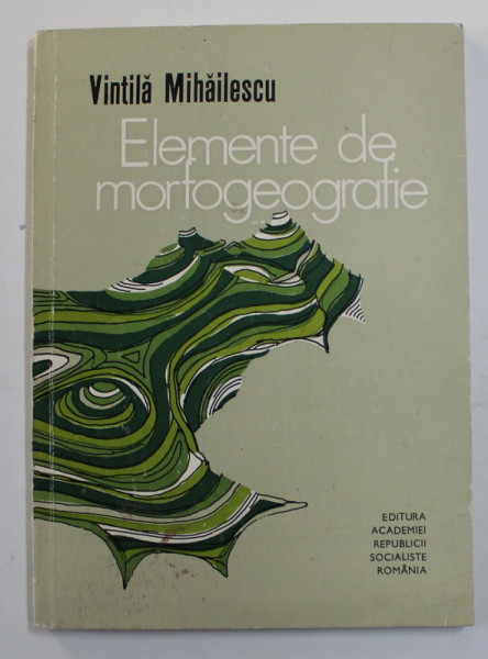 ELEMENTE DE MORFOGEOGRAFIE de VINTILA MIHAILESCU , 1977 , DEDICATIE *