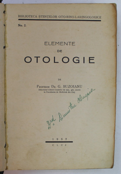 ELEMENTE DE OTOLOGIE de PROFESOR Dr. G. BUZOIANU , 1937 , PREZINTA URME DE UZURA SI SUBLINIERI *