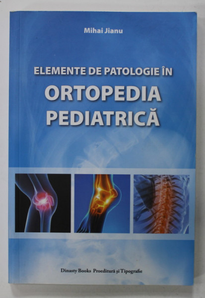 ELEMENTE DE PATOLOGIE IN ORTOPEDIA PEDIATRICA de MIHAI JIANU , 2016, DEDICATIE *