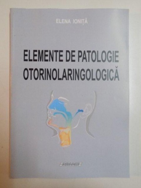 ELEMENTE DE PATOLOGIE OTORINOLARINGOLOGICA de ELENA IONITA , CRAIOVA 2013