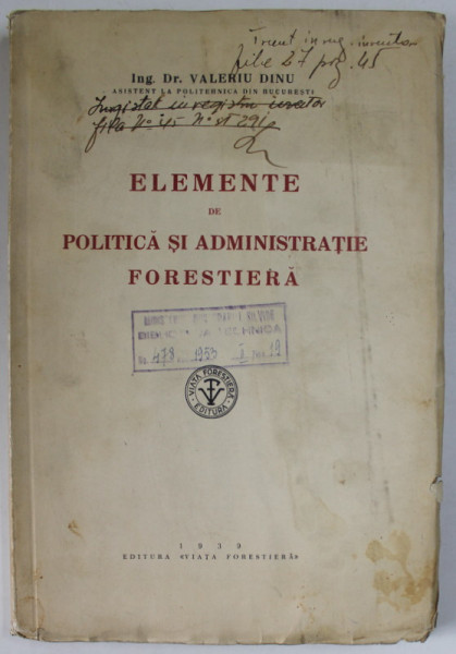 ELEMENTE DE POLITICA SI ADMINISTRATIE FORESTIERA de ING. DR. VALERIU DINU , 1939