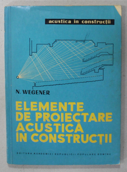 ELEMENTE DE PROIECTARE ACUSTICA IN CONSTRUCTII de N. WEGENER , 1960