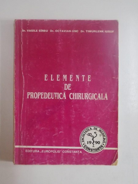 ELEMENTE DE PROPEDEUTICA CHIRURGICALA de VASILE SIRBU... TIMURLENK IUSUF, 1993 * DEDICATIE